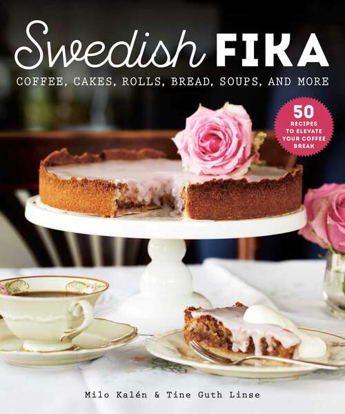 Book cover of Swedish Fika: Cakes, Rolls, Bread, Soups, and More