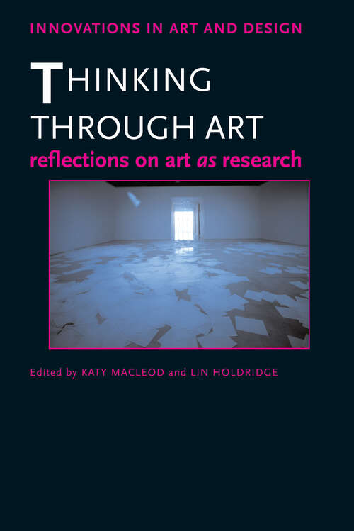 Book cover of Thinking Through Art: Reflections on Art as Research (Innovations In Art And Design Ser.)