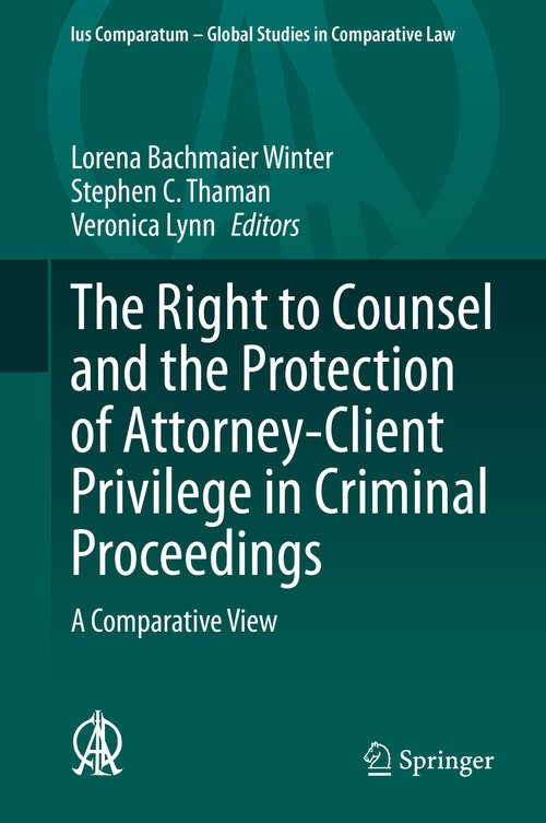Book cover of The Right to Counsel and the Protection of Attorney-Client Privilege in Criminal Proceedings: A Comparative View (1st ed. 2020) (Ius Comparatum - Global Studies in Comparative Law #44)