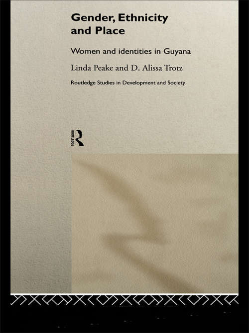 Book cover of Gender, Ethnicity and Place: Women and Identity in Guyana (Routledge Studies in Development and Society)