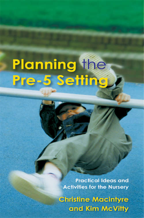 Book cover of Planning the Pre-5 Setting: Practical Ideas and Activities for the Nursery