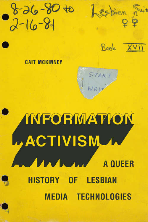 Book cover of Information Activism: A Queer History of Lesbian Media Technologies (Sign, Storage, Transmission)