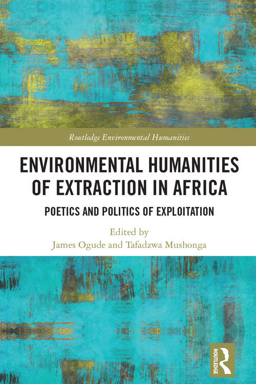 Book cover of Environmental Humanities of Extraction in Africa: Poetics and Politics of Exploitation (Routledge Environmental Humanities)