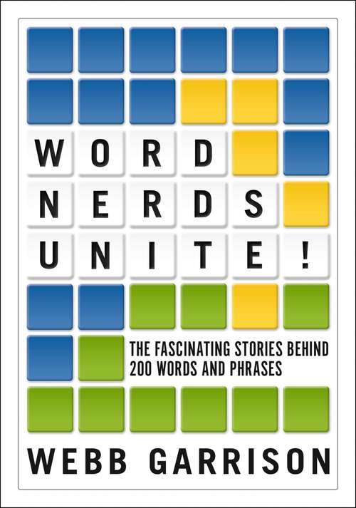 Book cover of Word Nerds Unite!: The Fascinating Stories Behind 200 Words and Phrases