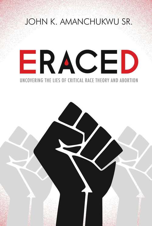 Book cover of Eraced: Uncovering the Lies of Critical Race Theory and Abortion