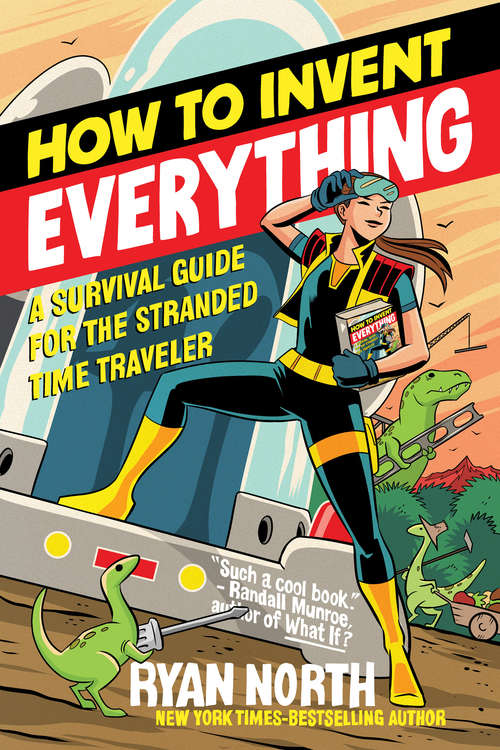 Book cover of How to Invent Everything: A Survival Guide for the Stranded Time Traveler