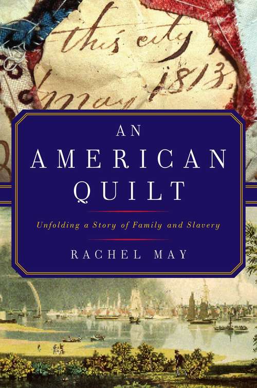 Book cover of An American Quilt: Unfolding A Story Of Family And Slavery