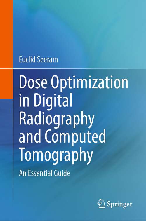 Book cover of Dose Optimization in Digital Radiography and Computed Tomography: An Essential Guide (1st ed. 2023)