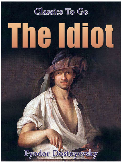Book cover of The Idiot: Revised Edition Of Original Version (Classics To Go #403)