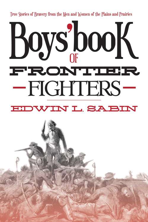Book cover of Boys' Book of Frontier Fighters: True Stories of Bravery from the Men and Women of the Plains and Prairies