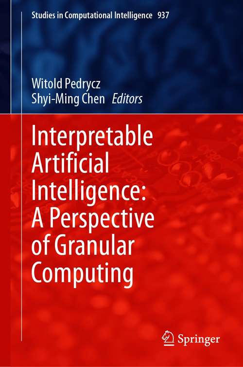 Book cover of Interpretable Artificial Intelligence: A Perspective of Granular Computing (1st ed. 2021) (Studies in Computational Intelligence #937)