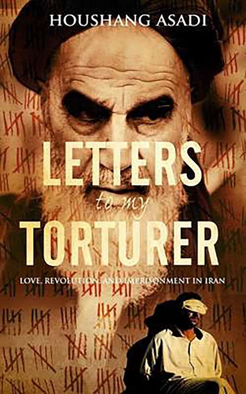 Book cover of Letters to My Torturer: Love, Revolution, and Imprisonment in Iran