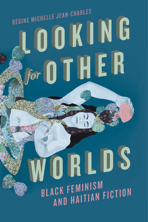 Book cover of Looking for Other Worlds: Black Feminism and Haitian Fiction (New World Studies)