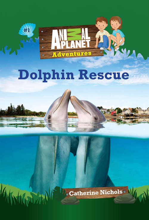 Book cover of Dolphin Rescue (Animal Planet Adventures Chapter Books) (Animal Planet Adventures Chapter Bks.)