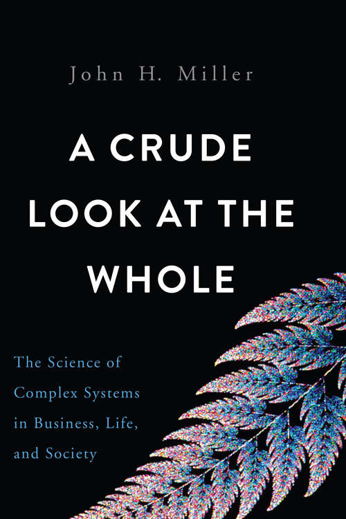 Book cover of A Crude Look at the Whole: The Science of Complex Systems in Business, Life, and Society