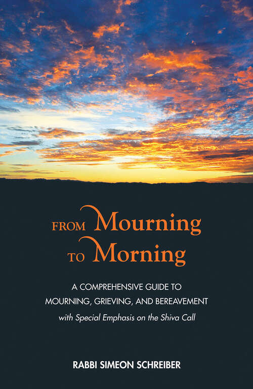 Book cover of From Mourning to Morning: A Comprehensive Guide to Mourning, Grieving, and Bereavement