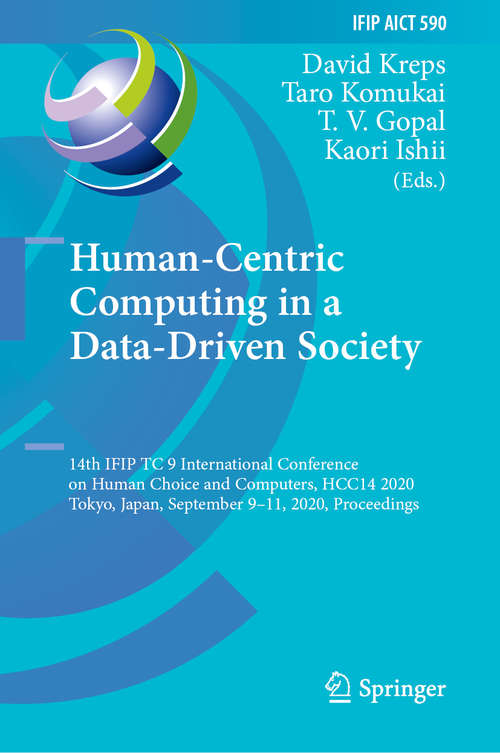 Book cover of Human-Centric Computing in a Data-Driven Society: 14th IFIP TC 9 International Conference on Human Choice and Computers, HCC14 2020, Tokyo, Japan, September 9–11, 2020, Proceedings (1st ed. 2020) (IFIP Advances in Information and Communication Technology #590)