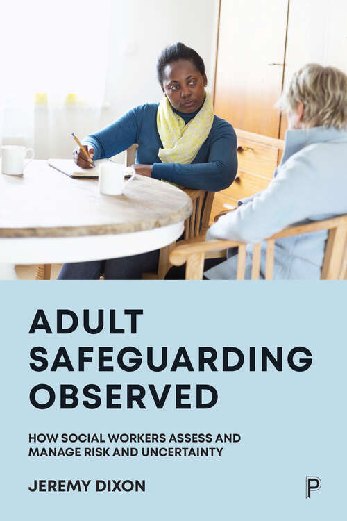 Book cover of Adult Safeguarding Observed: How Social Workers Assess and Manage Risk and Uncertainty