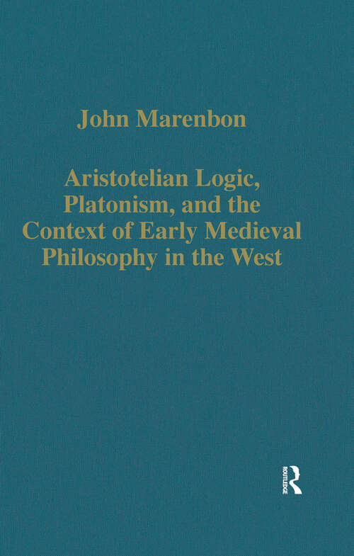 Book cover of Aristotelian Logic, Platonism, and the Context of Early Medieval Philosophy in the West (Variorum Collected Studies)