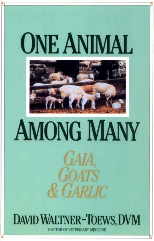Book cover of One Animal Among Many: Gaia, Goats & Garlic