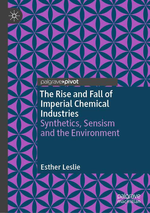 Book cover of The Rise and Fall of Imperial Chemical Industries: Synthetics, Sensism and the Environment (1st ed. 2023)