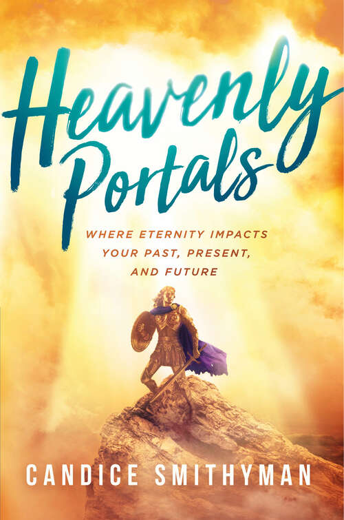 Book cover of Heavenly Portals: Where Eternity Impacts Your Past, Present, and Future