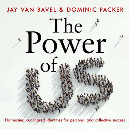 Book cover of The Power of Us: Harnessing Our Shared Identities for Personal and Collective Success