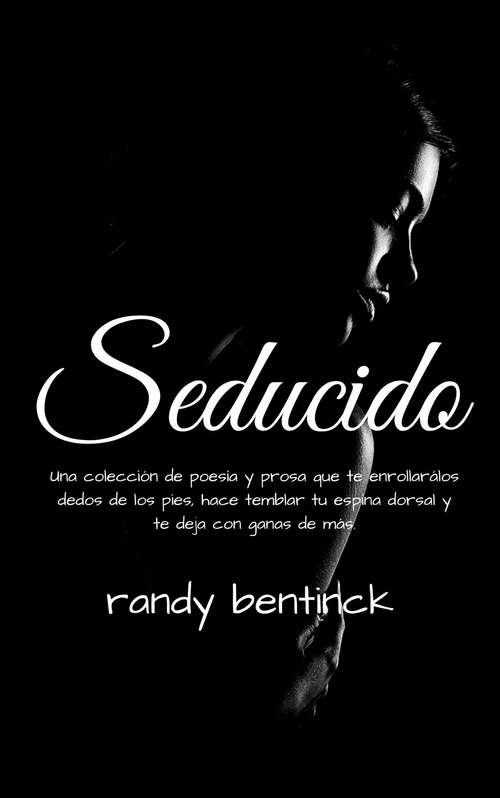 Book cover of Seducido: Una colección de poesía y prosa que te enrollará los dedos de los pies, hace temblar tu espina dorsal y te deja con ganas de más.