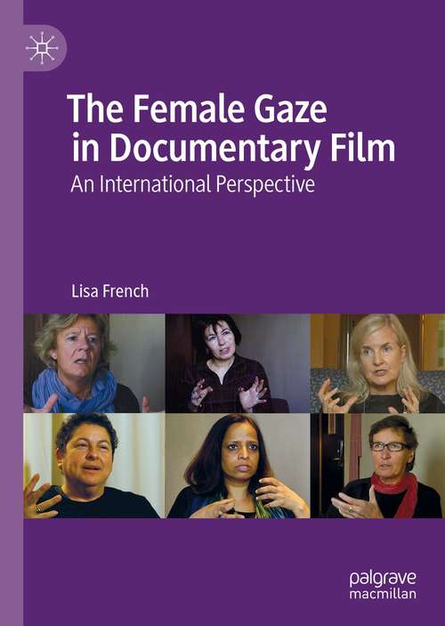 Book cover of The Female Gaze in Documentary Film: An International Perspective (1st ed. 2021)