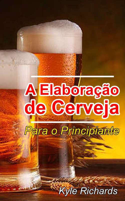 Book cover of A Elaboração de Cerveja  - Para o Principiante