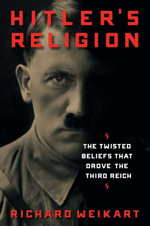 Book cover of Hitler's Religion: The Twisted Beliefs that Drove the Third Reich