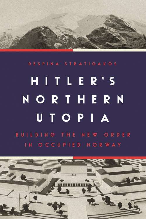 Book cover of Hitler’s Northern Utopia: Building the New Order in Occupied Norway