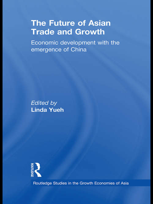 Book cover of The Future of Asian Trade and Growth: Economic Development with the Emergence of China (Routledge Studies in the Growth Economies of Asia)