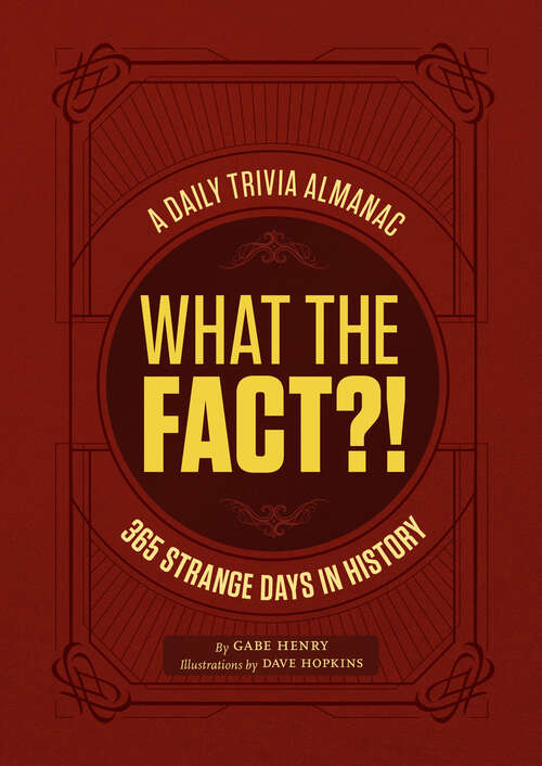 Book cover of What the Fact?!: 365 Strange Days in History