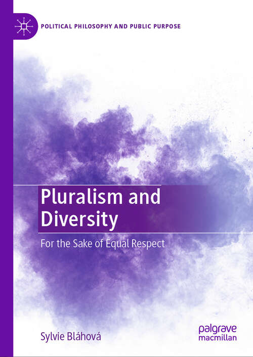 Book cover of Pluralism and Diversity: For the Sake of Equal Respect (2024) (Political Philosophy and Public Purpose)