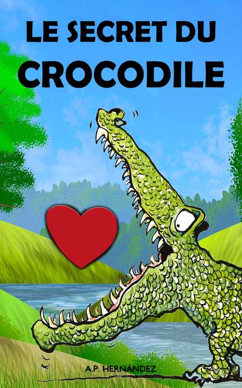 Book cover of Le secret du crocodile: Un conte éducatif infantil pour garçons et filles qui aide à revaloriser l'estime de soi