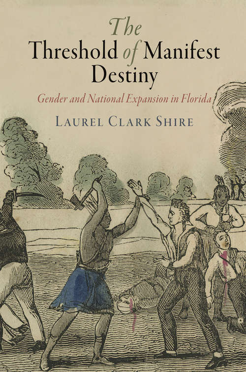 Book cover of The Threshold of Manifest Destiny: Gender and National Expansion in Florida (Early American Studies)