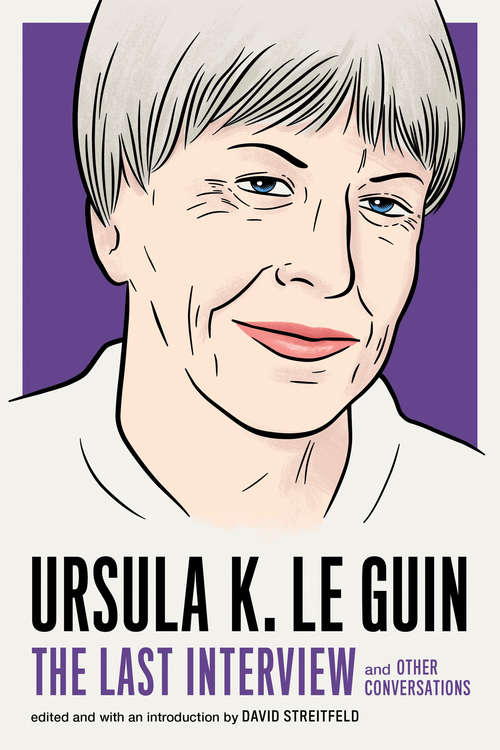 Book cover of Ursula K. Le Guin: and Other Conversations (The Last Interview Series)