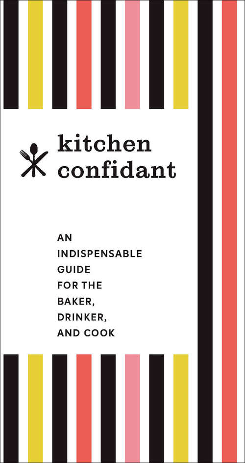 Book cover of Kitchen Confidant: An Indispensable Guide For The Baker, Drinker, And Cook