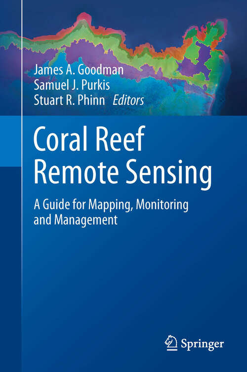 Book cover of Coral Reef Remote Sensing: A Guide for Mapping, Monitoring and Management