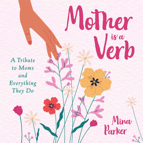 Book cover of Mother is a Verb: A Tribute to Moms and Everything They Do