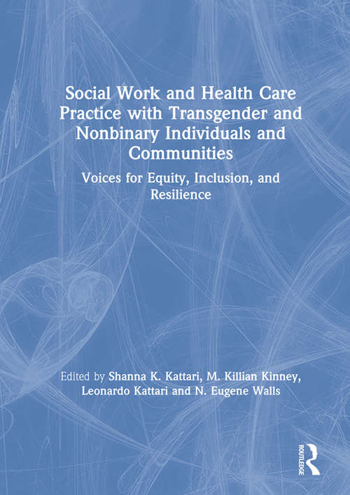 Book cover of Social Work and Health Care Practice with Transgender and Nonbinary Individuals and Communities: Voices for Equity, Inclusion, and Resilience