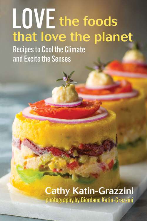 Book cover of Love the Foods That Love the Planet: Recipes that Cool the Climate and Excite the Senses