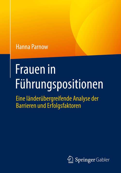 Book cover of Frauen in Führungspositionen: Eine länderübergreifende Analyse der Barrieren und Erfolgsfaktoren (1. Aufl. 2022)