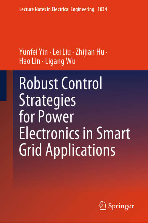 Book cover of Robust Control Strategies for Power Electronics in Smart Grid Applications (2024) (Lecture Notes in Electrical Engineering #1034)