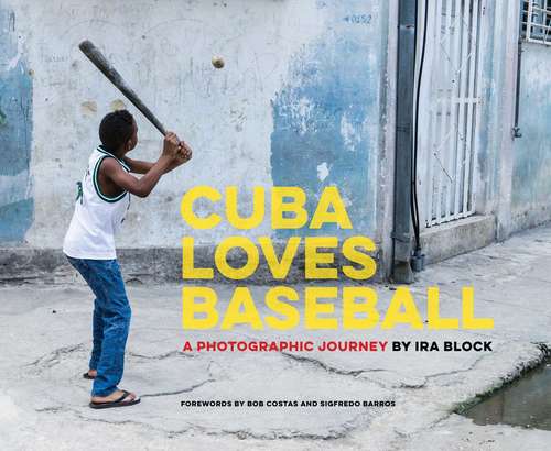 Book cover of Cuba Loves Baseball: A Photographic Journey