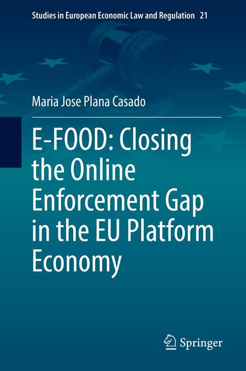 Book cover of E-FOOD: Closing the Online Enforcement Gap in the EU Platform Economy (1st ed. 2021) (Studies in European Economic Law and Regulation #21)