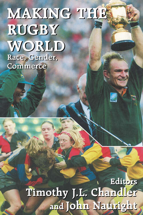 Book cover of Making the Rugby World: Race, Gender, Commerce (Sport in the Global Society: No. 10)
