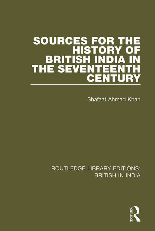 Book cover of Sources for the History of British India in the Seventeenth Century (Routledge Library Editions: British in India #22)