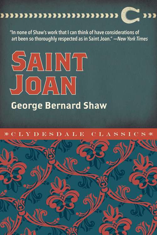 Book cover of Saint Joan: Her History And The Play (Clydesdale Classics)